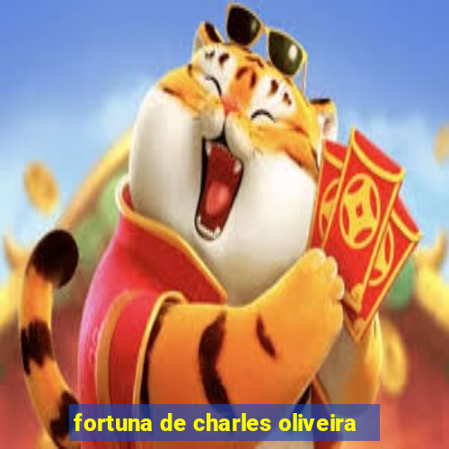 fortuna de charles oliveira