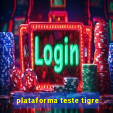 plataforma teste tigre