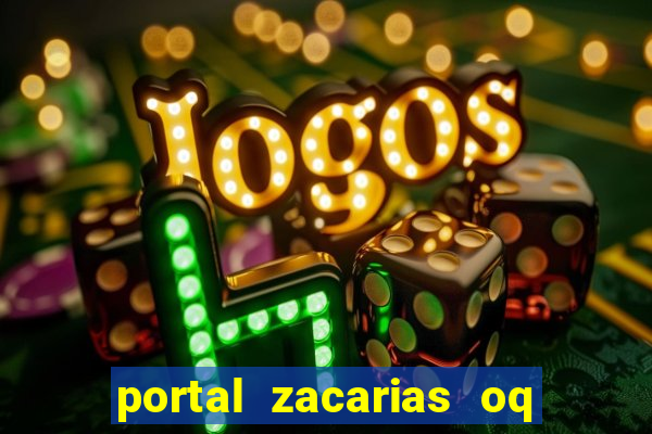 portal zacarias oq q e para falar