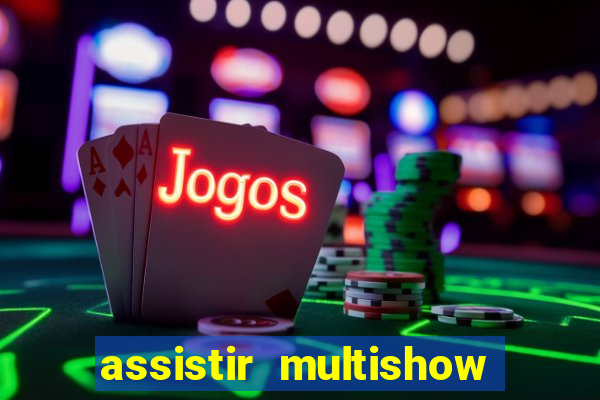 assistir multishow ao vivo