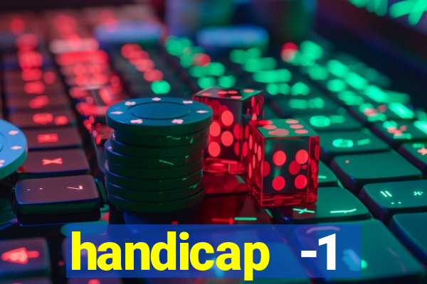 handicap -1 primeiro tempo