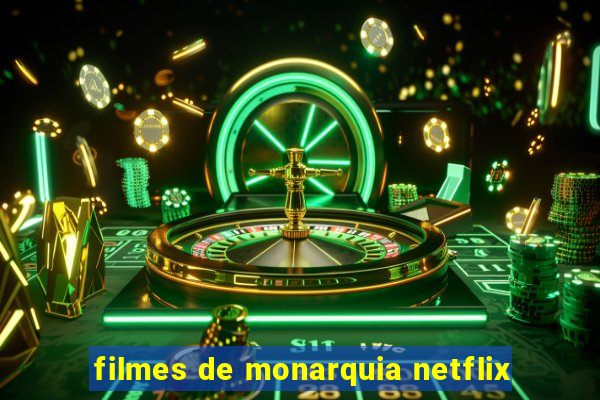 filmes de monarquia netflix