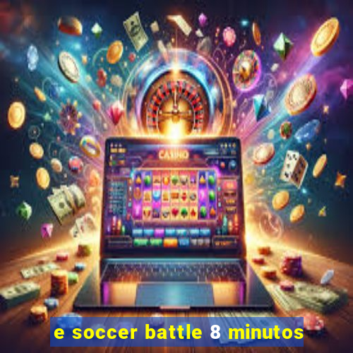 e soccer battle 8 minutos