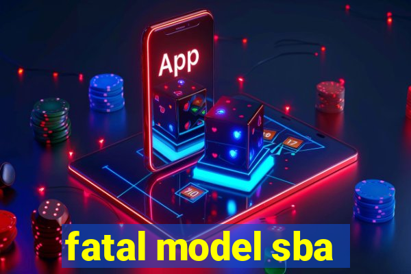 fatal model sba