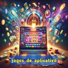 jogos de aplicativo que ganha dinheiro