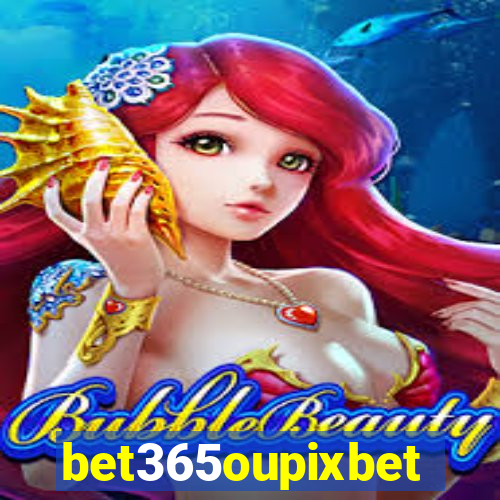 bet365oupixbet