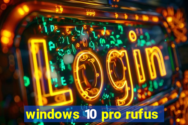 windows 10 pro rufus