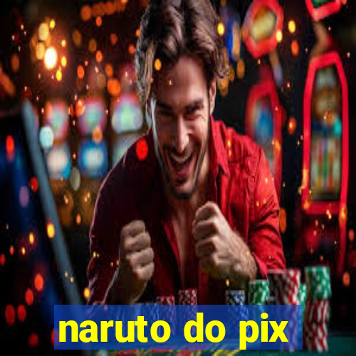 naruto do pix