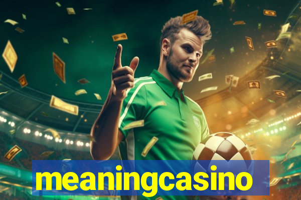 meaningcasino