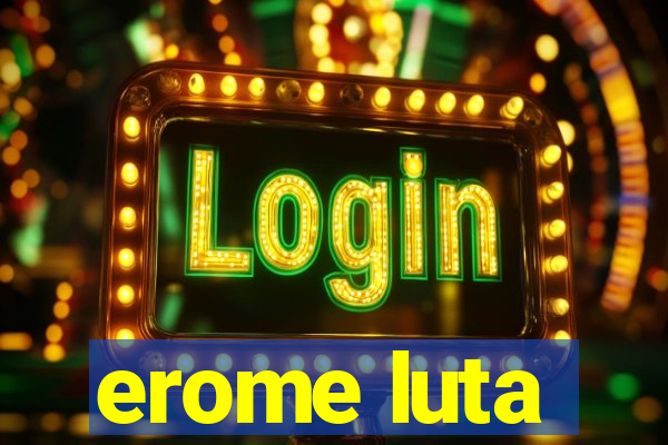 erome luta