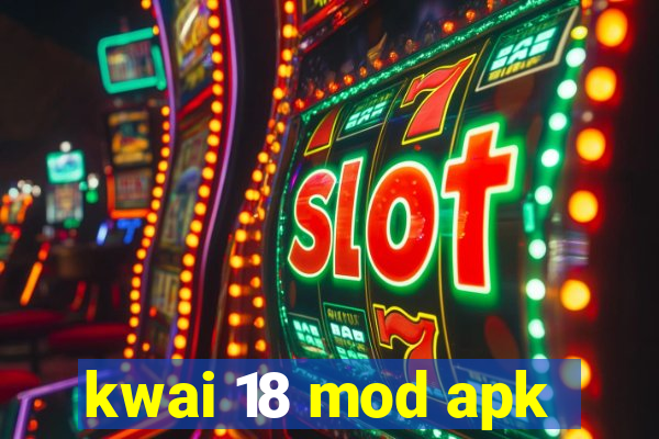 kwai 18 mod apk