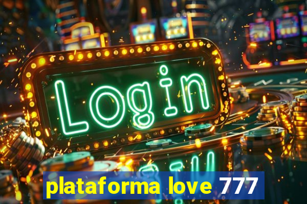 plataforma love 777