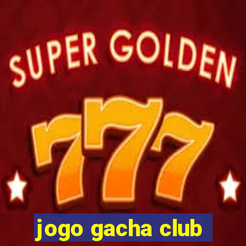 jogo gacha club