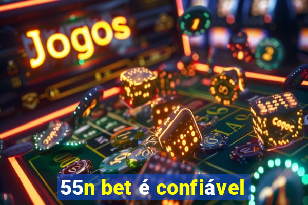 55n bet é confiável