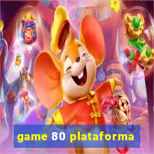 game 80 plataforma