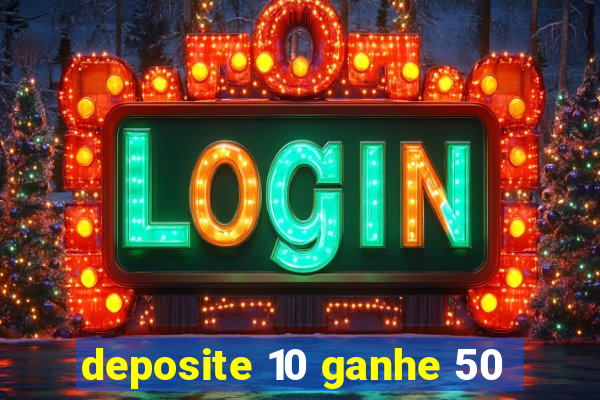 deposite 10 ganhe 50