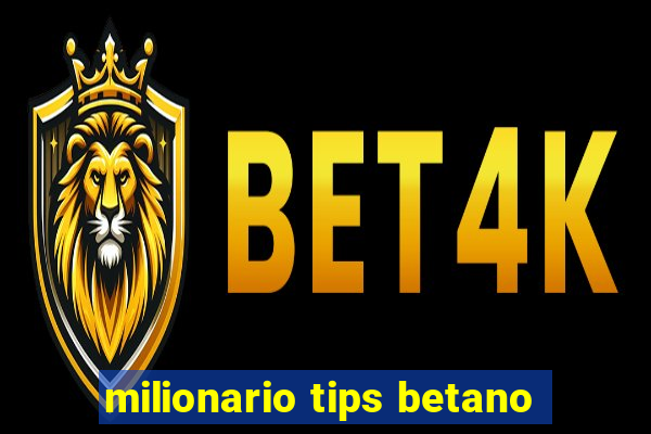 milionario tips betano