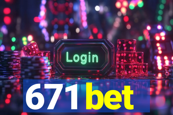 671 bet