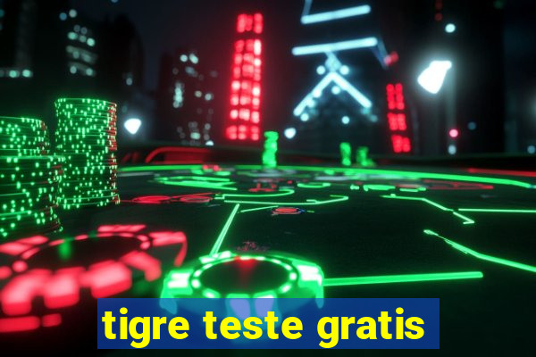 tigre teste gratis