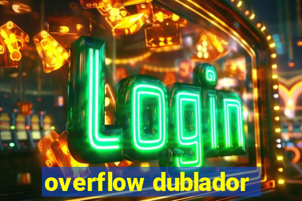 overflow dublador