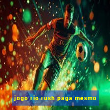 jogo rio rush paga mesmo