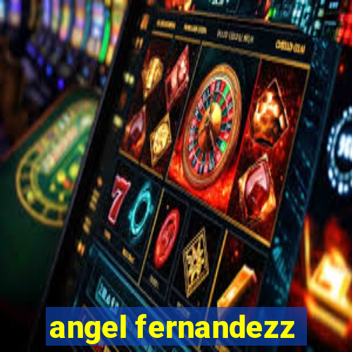 angel fernandezz