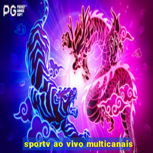 sportv ao vivo multicanais