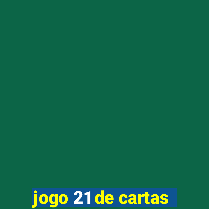 jogo 21 de cartas