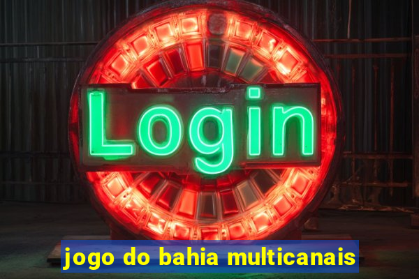 jogo do bahia multicanais