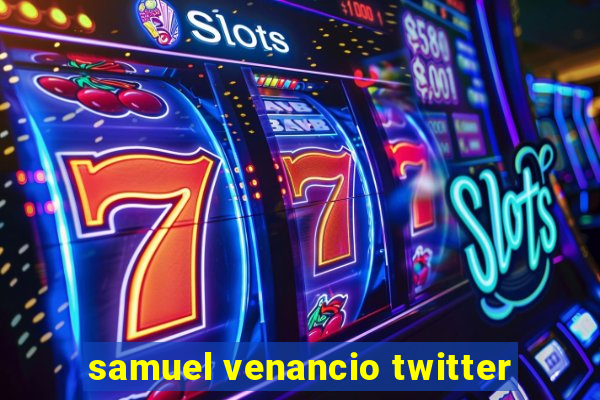 samuel venancio twitter