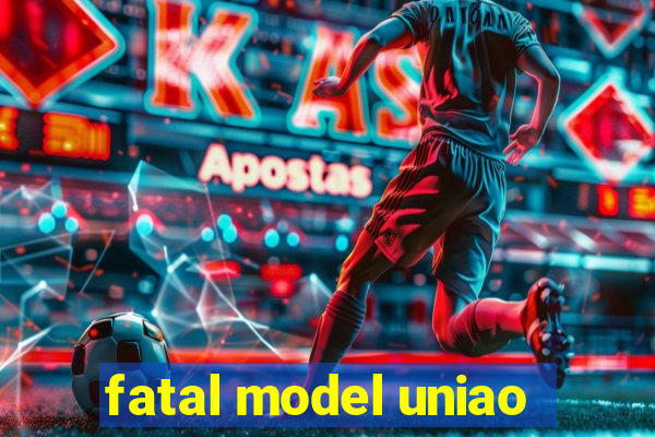 fatal model uniao