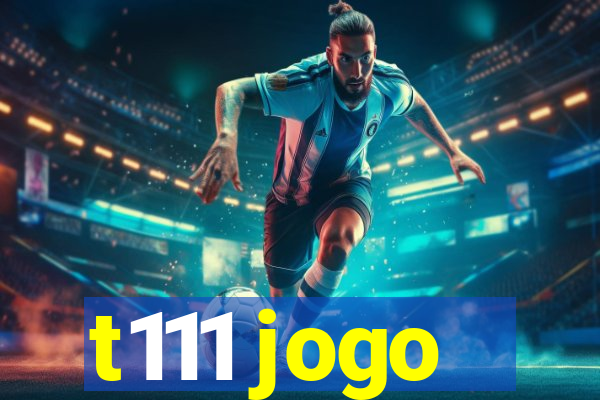 t111 jogo