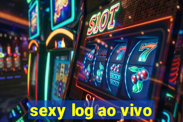 sexy log ao vivo