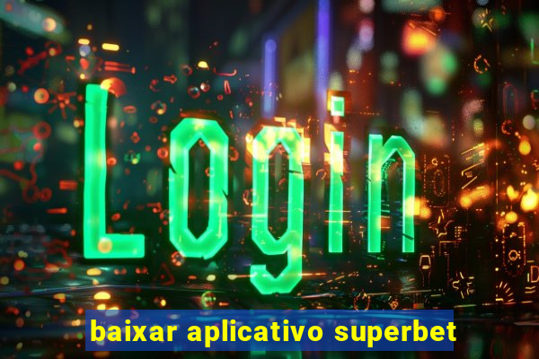 baixar aplicativo superbet