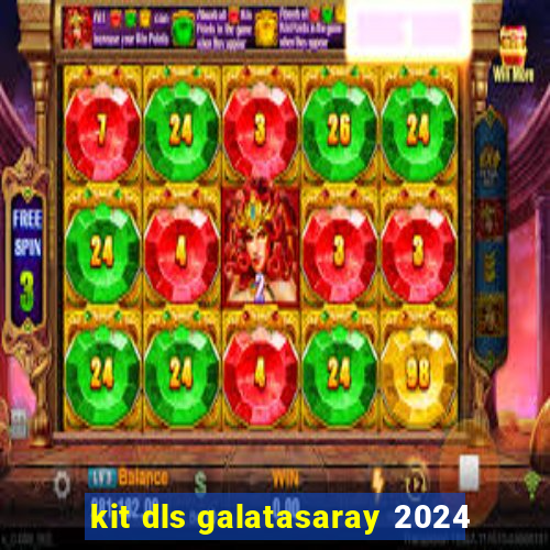 kit dls galatasaray 2024