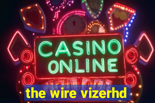 the wire vizerhd