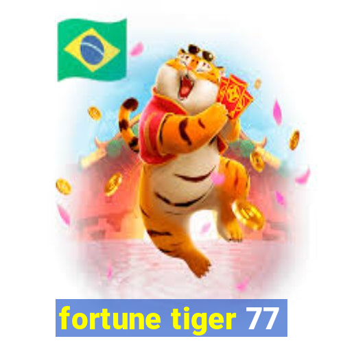 fortune tiger 77