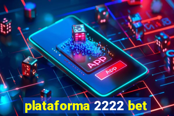 plataforma 2222 bet