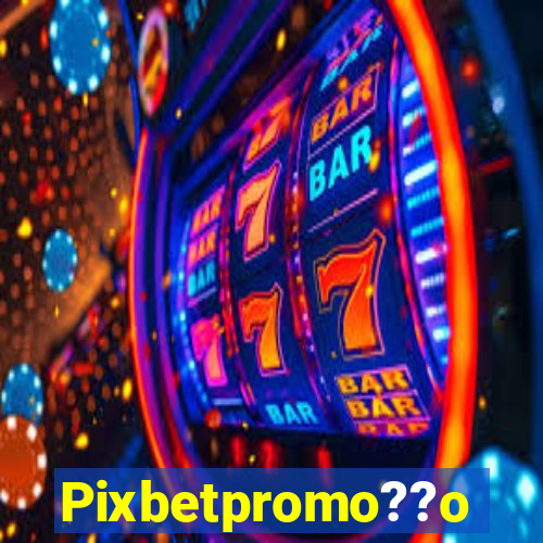 Pixbetpromo??o