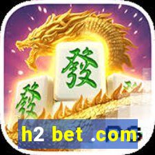 h2 bet .com