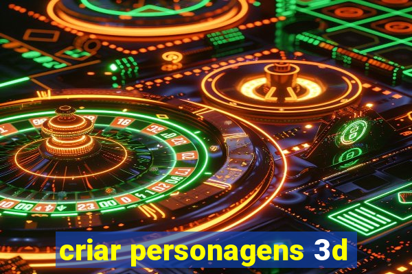 criar personagens 3d