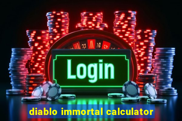 diablo immortal calculator