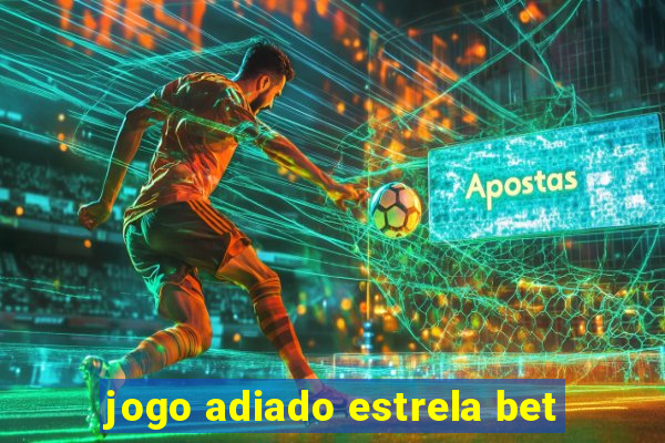 jogo adiado estrela bet