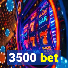 3500 bet