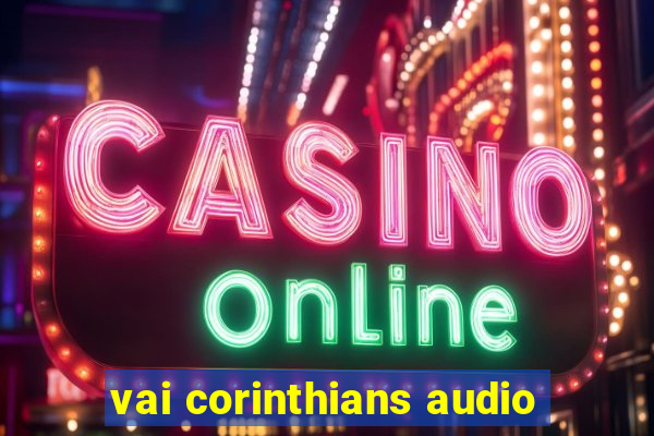 vai corinthians audio