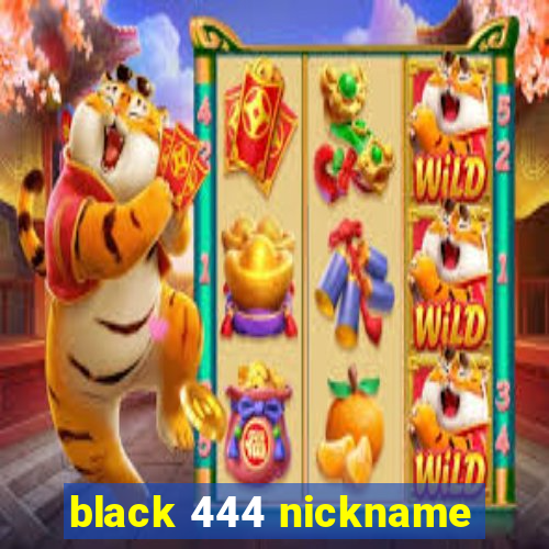 black 444 nickname