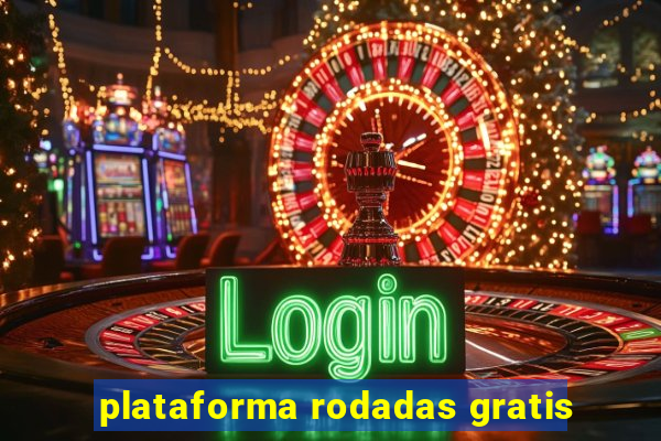 plataforma rodadas gratis