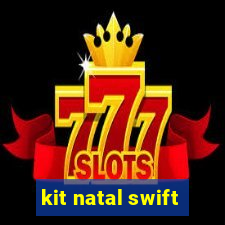 kit natal swift