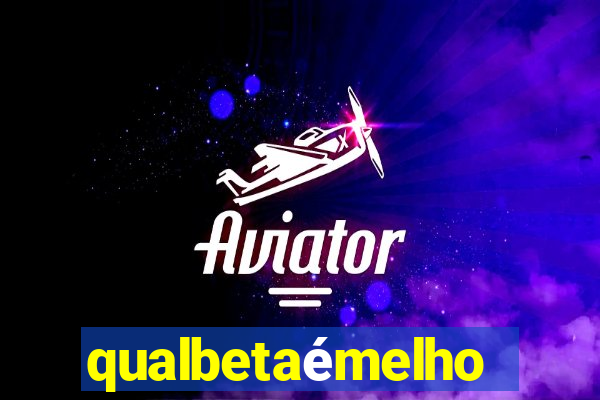 qualbetaémelhor