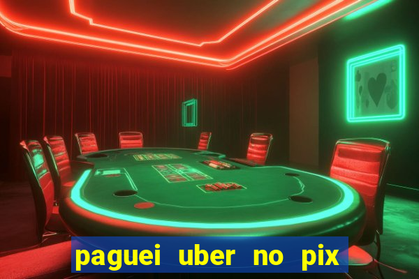 paguei uber no pix e nao achou motorista